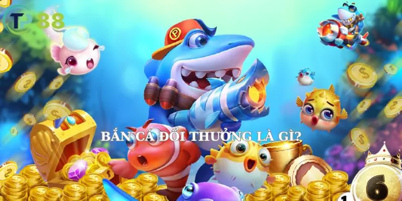 Game bắn cá đổi thưởng vừa chơi vừa nhận tiền thật siêu hot tại TP88