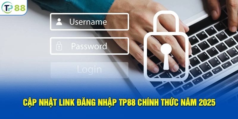 Cập nhật link đăng nhập TP88 chính thức năm 2025