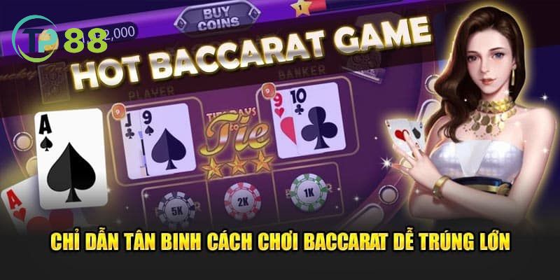 Nắm bắt chiến thuật săn thưởng lớn cùng Baccarat TP88