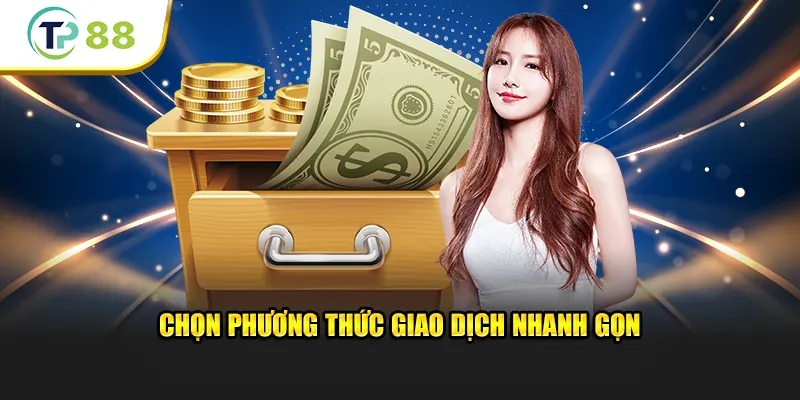 Chọn phương thức giao dịch nhanh gọn