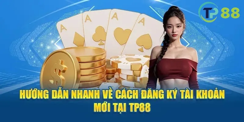 Hướng dẫn các bước mở tài khoản nhà cái TP88 