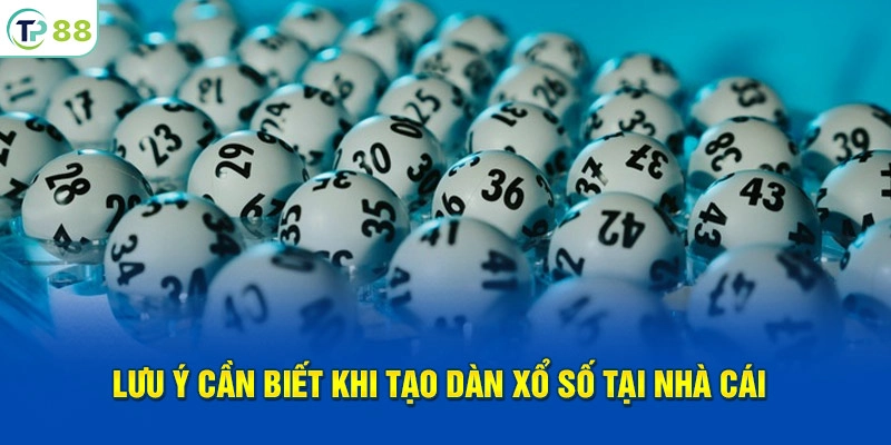 Lưu ý cần biết khi tạo dàn đề tại xổ số TP88