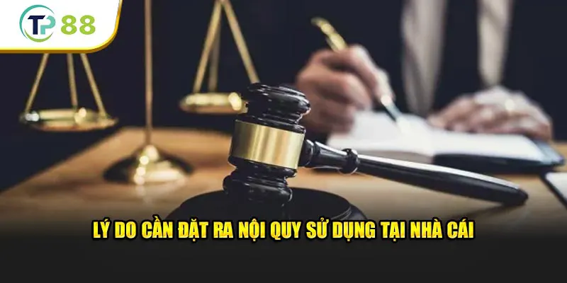 Lý do cần đặt ra nội quy sử dụng tại nhà cái TP88