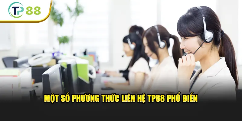 Một số phương thức liên hệ TP88 phổ biến nhất hiện nay