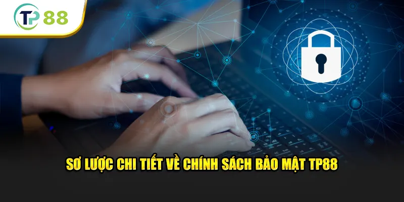 Sơ lược chi tiết về chính sách bảo mật TP88