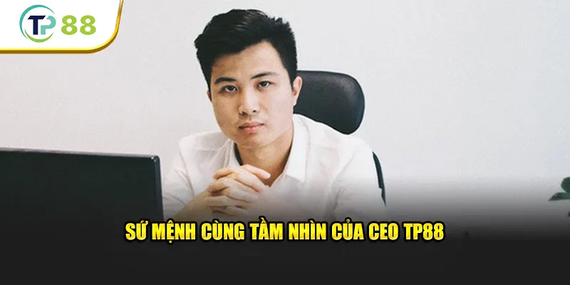 Sứ mệnh cùng tầm nhìn của CEO Louis Trương, người chèo lái TP88