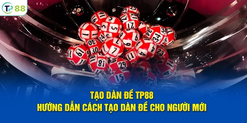 Tạo Dàn Đề Tại TP88 – Hướng Dẫn Cách Tạo Cho Người Mới